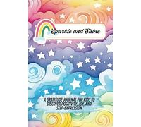 Sparkle and Shine: A Gratitude Journal for Kids to Discover Positivity, Joy, and Self-Expression