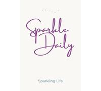 Sparkle Daily: A Sparkling Life Affirmation Notebook for Simple Habits and Everyday Well-Being