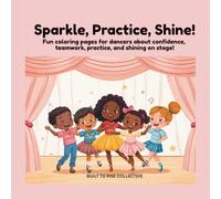 Sparkle, Practice, Shine!: Fun coloring pages for dancers about confidence, teamwork, practice, and shining on stage!