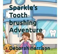 Sparkle’s Toothbrushing Adventure (The Complete Children's First Dental Set)