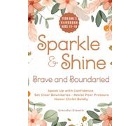 Sparkle & Shine: Brave and Boundaried: Teen Girls’ Handbook to Speak Up with Confidence, Set Clear Boundaries, Resist Peer Pressure, and Honor Christ Boldly (Sparkle & Shine Series)