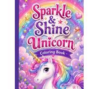 Sparkle & Shine Unicorn Coloring Book: A Magical Coloring Adventure with Cute Unicorns, Rainbows, Stars & Fun for Kids Ages 4-8