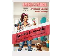 Sparkle & Spackle: A Woman’s Guide to Simple & Smart Home Maintenance (Home Maintenance for the Queen of her Castle)