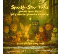 Sparkle-Star Tales from the Winter Forest: full of adventure, friendship and courage - For you, because you light up my wordl! (Funkelstern-Geschichten)
