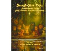 Sparkle-Star Tales from the Winter Forest: full of adventure, friendship and little miracles - inspiring tales of encouragement for girls and boys