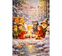 Sparkle-Star Tales from the Winter Forest: full of adventure, friendship and little miracles - inspiring tales of encouragement for girls and boys