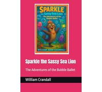 Sparkle the Sassy Sea Lion: The Adventures of the Bubble Ballet
