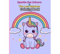 Sparkle the Unicorn and the Lost Rainbow Coloring Book: Magical Creatures Coloring Book for Kids | Cute Mythical Creatures to Color - Fun for Children & Families