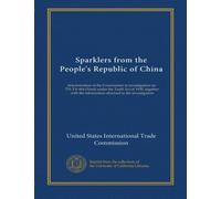 Sparklers from the People's Republic of China: determination of the Commission in investigation no. 731-TA-464 (Final) under the Tariff Act of 1930, ... the information obtained in the investigation