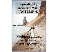Sparkling Joy Empowered Women Notebook: Nothing is impossible the word itself says I am possible.