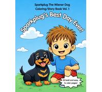 Sparkplug's Best Day Ever!: A Fun Coloring Story Adventure for Kids Ages 3-8 Featuring an Adorable Wiener Dog Puppy named “Sparkplug” finally getting ... Best Friend Ben (Sparkplug The Wiener Dog)