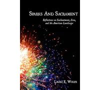 Sparks and Sacrament: Reflections on Enchantment, Eros, and the American Landscape