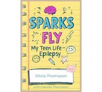 Sparks Fly: My Teen Life with Epilepsy