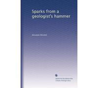 Sparks from a geologist's hammer: Volume 1