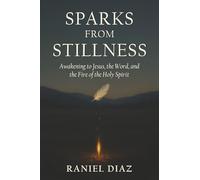 Sparks from Stillness: Awakening to Jesus, the Word, and the Fire of the Holy Spirit