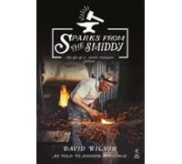 Sparks From The Smiddy: The Life Of A World Champion Farrier (ebook)