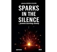 SPARKS IN THE SILENCE ...poems burning slowly (Books & Colors)
