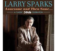 Sparks, Larry - Lonesome And Then Some A Classic 50th Celebration