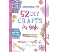 Sparks, Michal - 52 DIY Crafts for Girls: Pretty Projects You Were Made to Create!