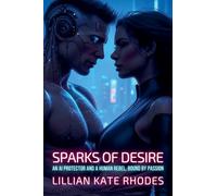 Sparks of Desire: An AI Protector and a Human Rebel, Bound by Passion: 1 (Neon Love Chronicles: Passion in the Electric City)