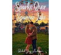 Sparks Over Sparrow Lake: A Fake Engagement, a Small-Town Fair, and a Second Chance at Love (Short & Sweet Romance Novellas)