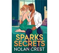 Sparks & Secrets: A Forbidden, Spicy Second Chance Romance About Trust and Real Love