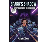 Spark's Shadow: Glitchy Buddies and the Hidden Horde: A Hilarious Sci-Fi Robot Rescue Adventure for Kids Ages 9-12 (Glitchy Buddies Book 2)