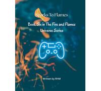 Sparks to Flames - A Fire and Flames Novel: Book Six (Fire and Flames Universe Series)