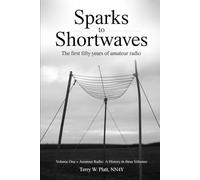 Sparks to Shortwaves: The First Fifty Years of Amateur Radio (Ham Radio Books by NN4Y)