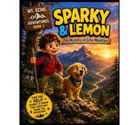 Sparky & Lemon: The Mystery of Echo Mountain: A Sparky & Lemon Adventure - Watch, Adapt, Learn and Grow! (Sparky & Lemon Mt. Echo Adventures)