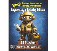 Sparky’s Famous Inventions in History Word Search: Engineering & Industry Edition: Explore the Machines, Systems, and Inventions That Drove Industrial Progress in 55 Puzzles and Over 1,000 Words