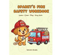 Sparky’s Fire Safety Workbook for Kids with Coloring Pages, Firefighter Activities & Prevention Lessons for Preschool & Kindergarten: Fun Activities, ... Children (Sparky’s Safety Workbook Series)