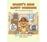 Sparky’s Home Safety Workbook for Kids Workbook Safety Activity Book to Learn Safety Rules: Fun Lessons, Coloring Pages and Activities to Teach Kids Safety at Home (Sparky’s Safety Workbook Series)