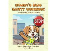 Sparky’s Road Safety Workbook - Safety Activity Book to Learn Safety Rules: Fun Lessons, Coloring Pages and Activities to Teach Kids Safety at Home (Sparky’s Safety Workbook Series)