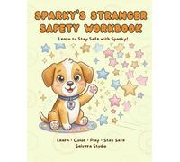 Sparky’s Stranger Safety Workbook - Safety Activity Book to Learn Safety Rules: Fun Lessons, Coloring Pages and Activities to Teach Kids Safety at Home (Sparky’s Safety Workbook Series)