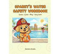Sparky’s Water Safety Workbook for Kids with Coloring Page, Firefighter Activities & Prevention Lessons for Preschool & Kindergarten: Fun Activities, ... Children (Sparky’s Safety Workbook Series)