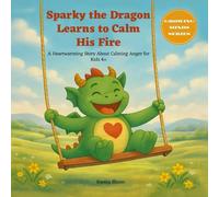 Sparky the Dragon Learns to Calm His Fire: A Heartwarming Story About Calming Anger for Kids 4+