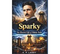 SPARKY: The Electric Life of Nikola Tesla