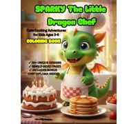 Sparky the Little Dragon Chef: Cooking Adventures Coloring Book for Kids Ages 3-6: Cute Little Dragon Chef, Fun and Easy Kitchen Scenes for Boys and Girls