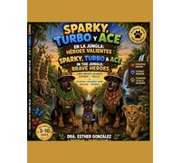 Sparky, Turbo y Ace en la Jungla: Heroes Valientes / Sparky, Turbo & Ace in the Jungle: Brave Heroes: 3 (Tres Amigos, Mil Aventuras: Sparky, Turbo y Ace)