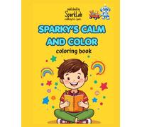 Sparky's Calm and Color: A Kids Sensory Coloring Book for Big Feelings, Calm Minds, and Better Focus (“I Wish We Wrote That Down” - A Family Memory Book Series)