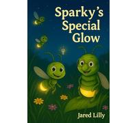 Sparky's Special Glow: Inspired By 1 Corinthians 12 (Tales From Firefly Meadow)