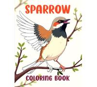Sparrow Coloring Book: Fun, Simple and Cute Sparrow Coloring Book with Beautiful Patterns for Relaxation, Stress Relief and Creative Joy