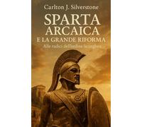Sparta Arcaica e la Grande Riforma: Alle radici dell’ordine licurgheo