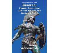 Sparta: Power, Discipline, and the Rise of the Warrior State: 9 (Ancient Greece: Rise of Cities, Rise of Gods)