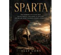 Sparta: The Warrior City-State That Ruled Greece, Collapsed at Leuctra, and Became Rome's Favorite Tourist Attraction