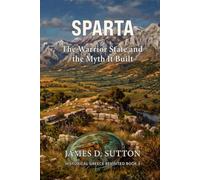 Sparta: The Warrior State and the Myth It Built (Historical Greece Revisited)