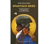 Spartaco nero. Toussaint Louverture: vita leggendaria di uno schiavo ribelle (Saggi stranieri)