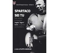 Spartaco sei tu. Vita, canzoni e miracoli di Angelo «Sigaro» Conti, un operaio con la chitarra (Hellnation Libri)