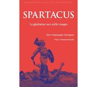 Spartacus: Le gladiateur aux mille visages. De l'Antiquité au monde contemporain. (Biographies et mythes historiques)